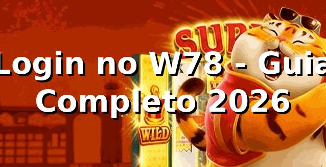 Login no W78 - Guia Completo 2026 🚀